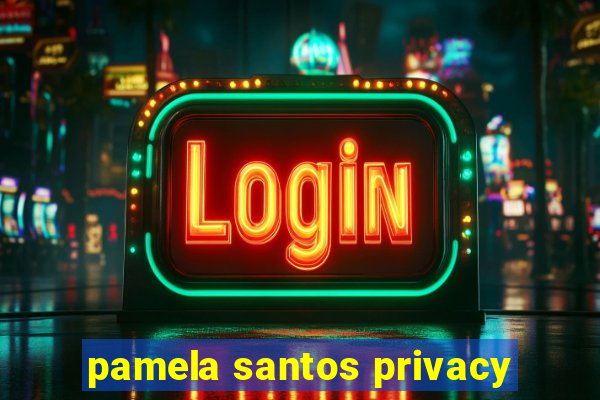 pamela santos privacy